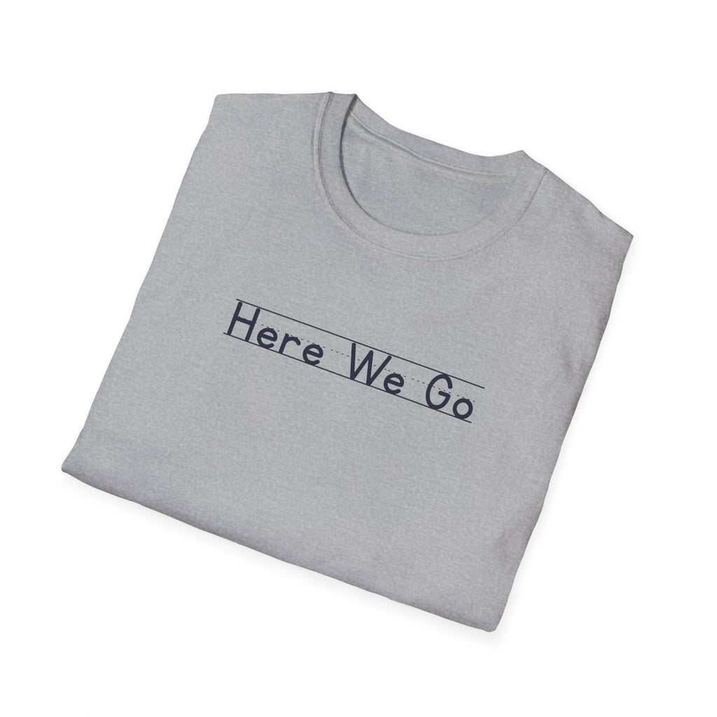 Here We Go - Unisex Tee