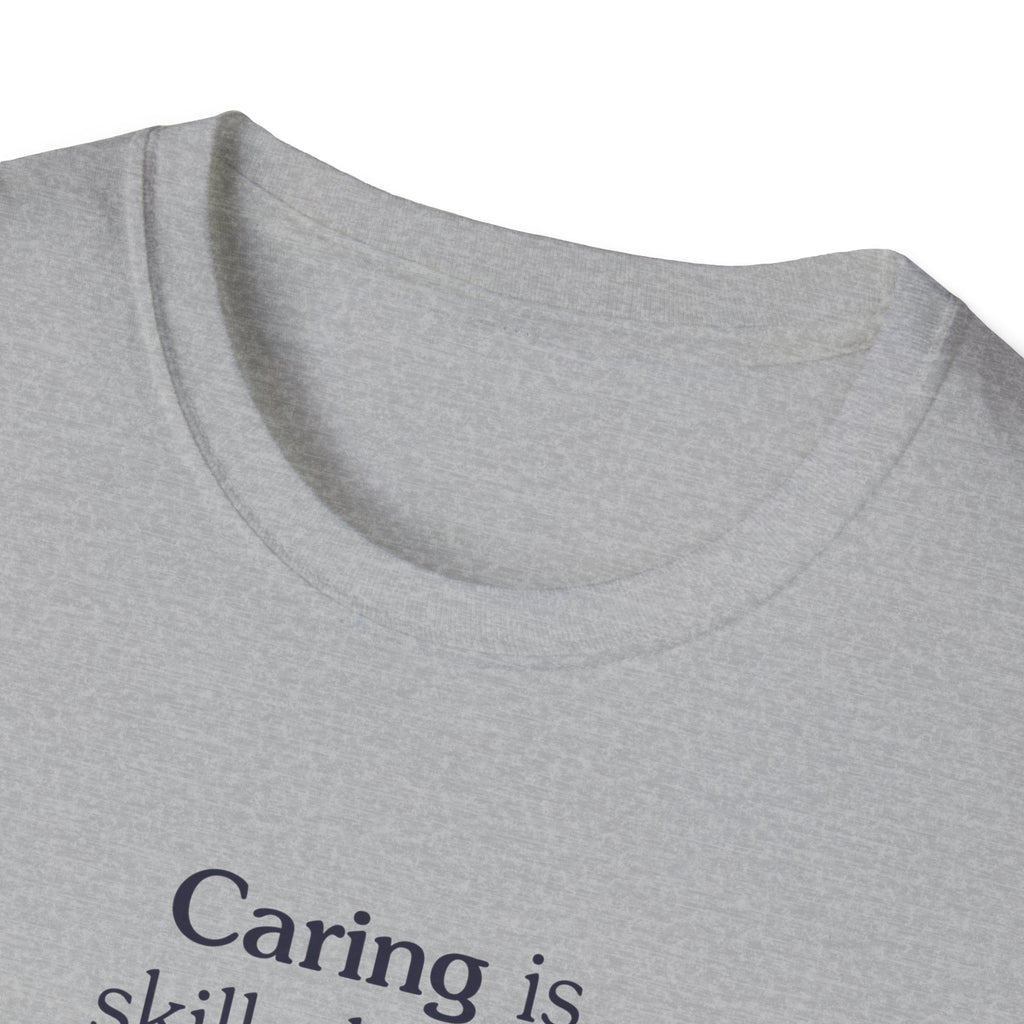 Caring is skilled work - Unisex Tee