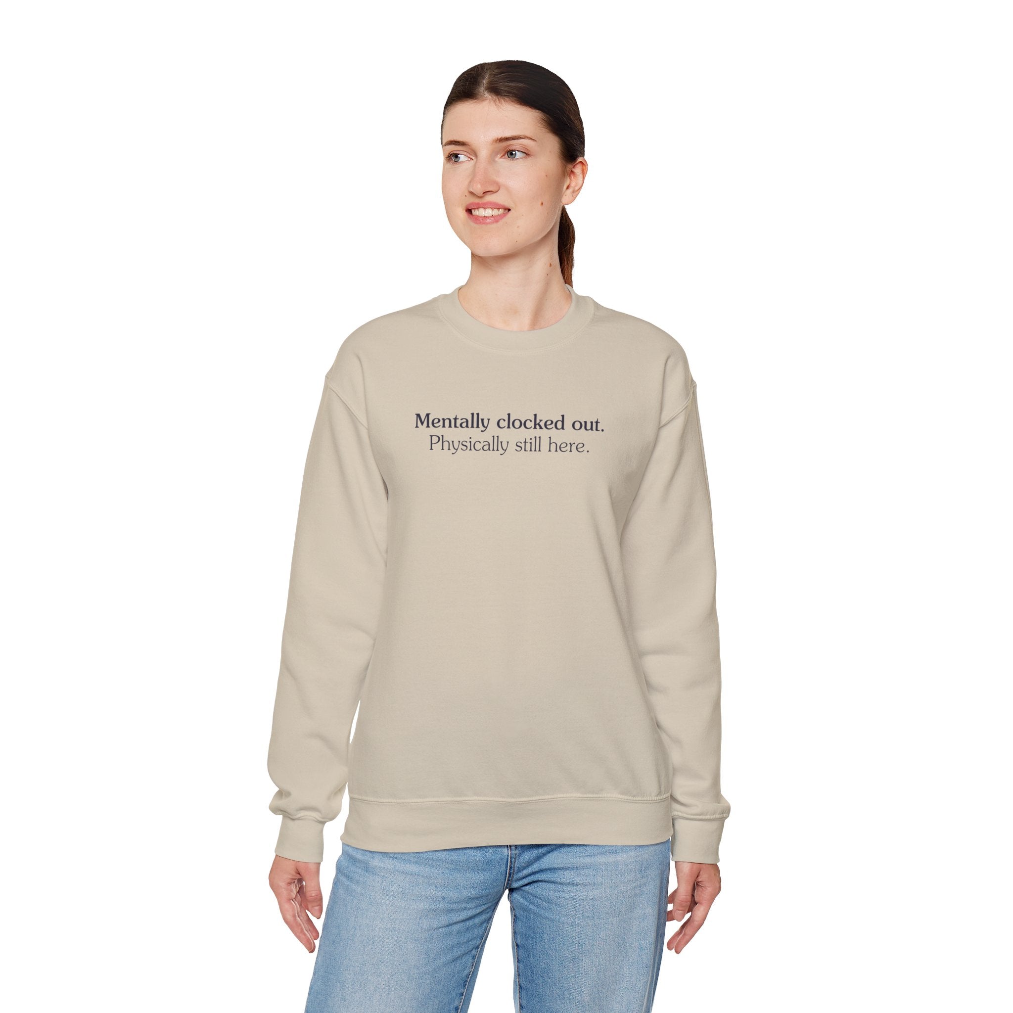 Mentally clocked out. Physically still here. - Crewneck Sweatshirt