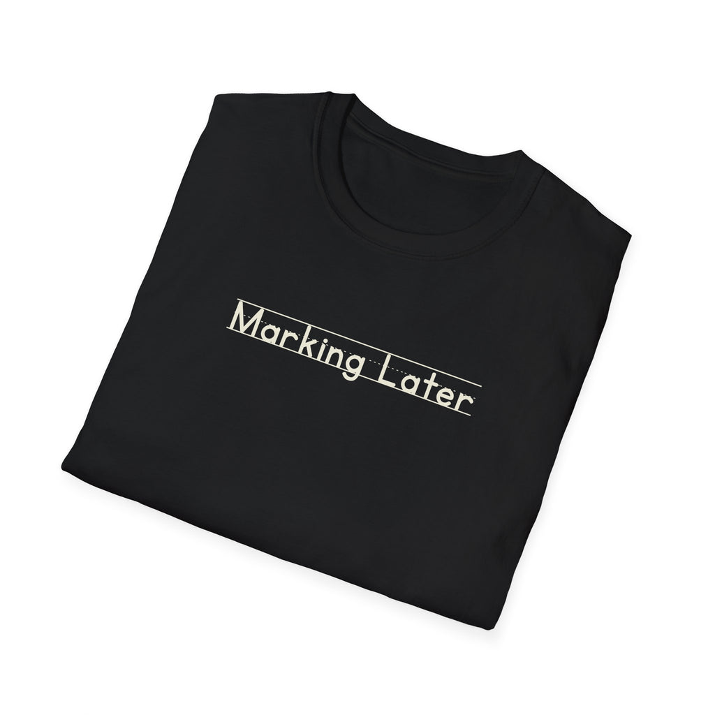 Marking Later - Unisex Tee