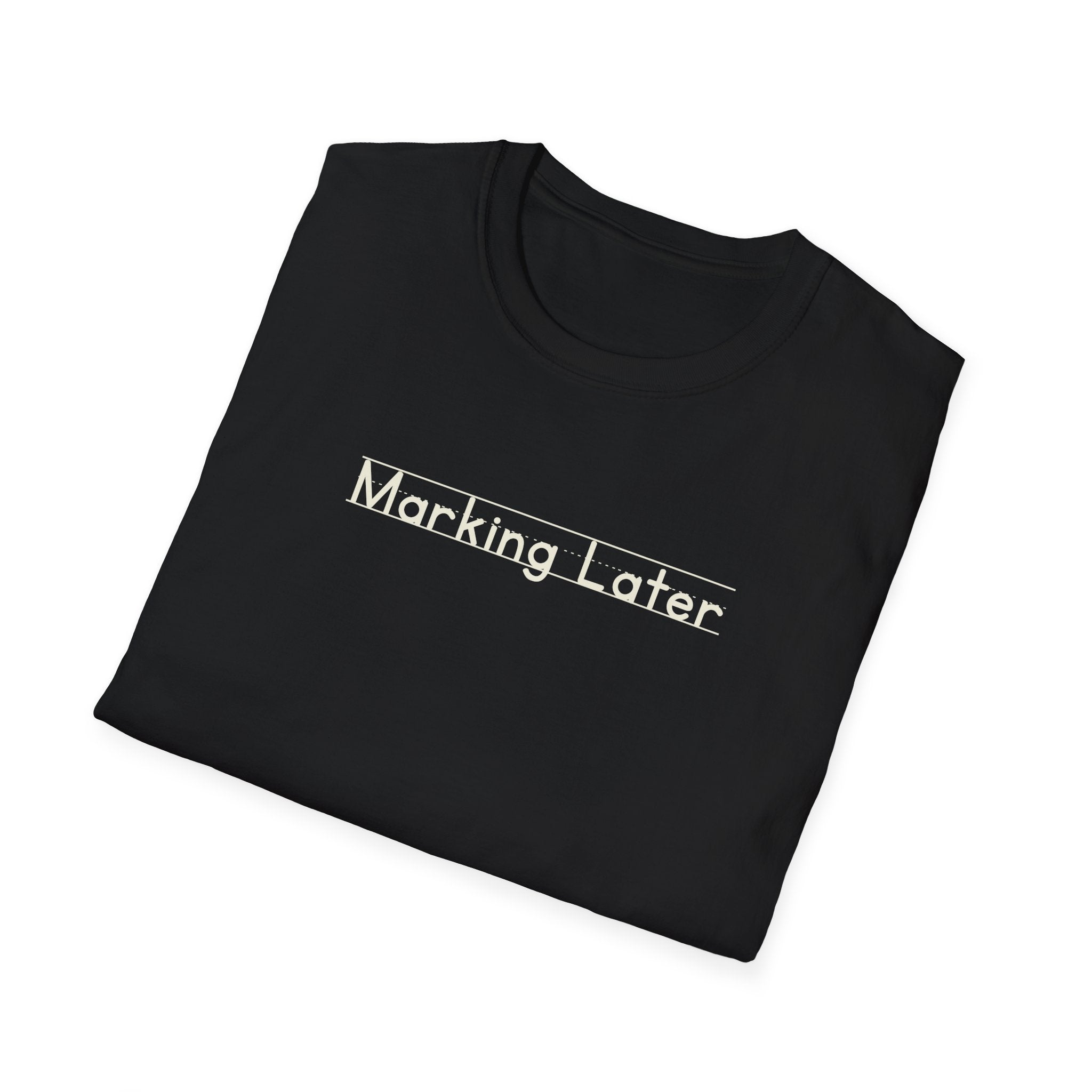 Marking Later - Unisex Tee