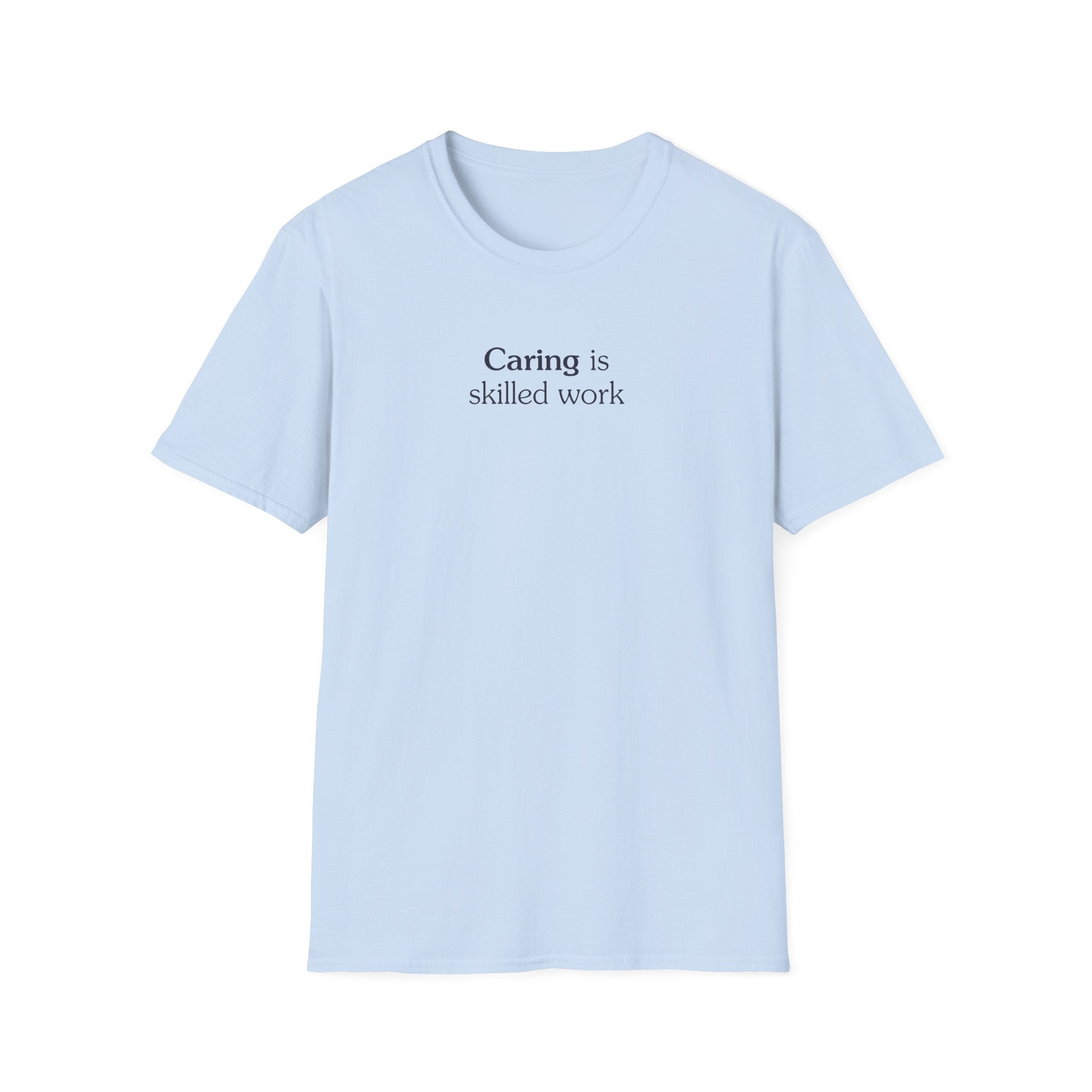 Caring is skilled work - Unisex Tee