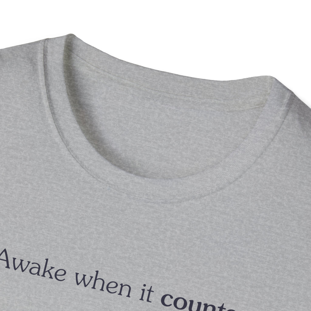 Awake when it counts - Unisex Tee