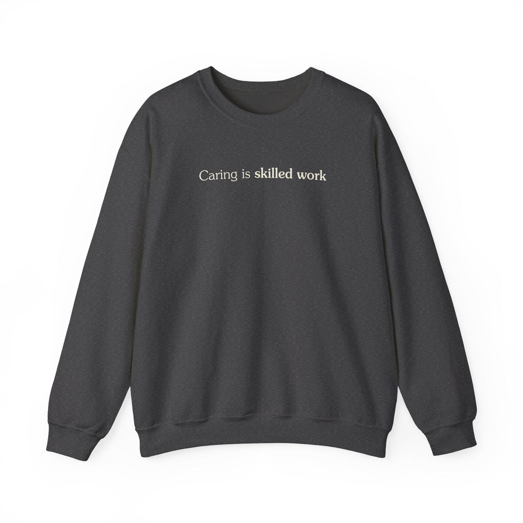 Caring is skilled work - Crewneck Sweatshirt