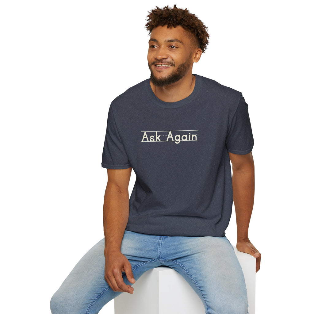 Ask Again - Unisex Tee