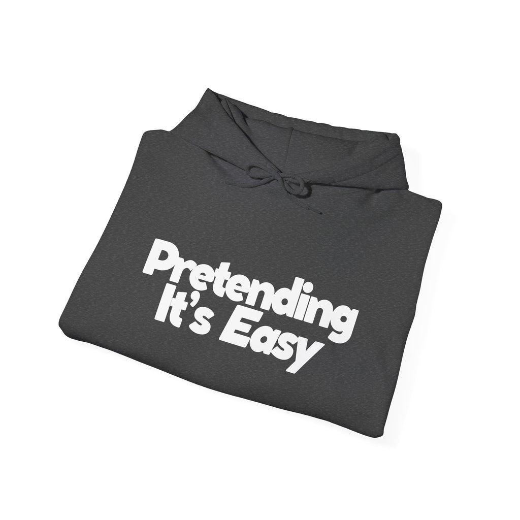 Pretending It’s Easy - Unisex Hoodie