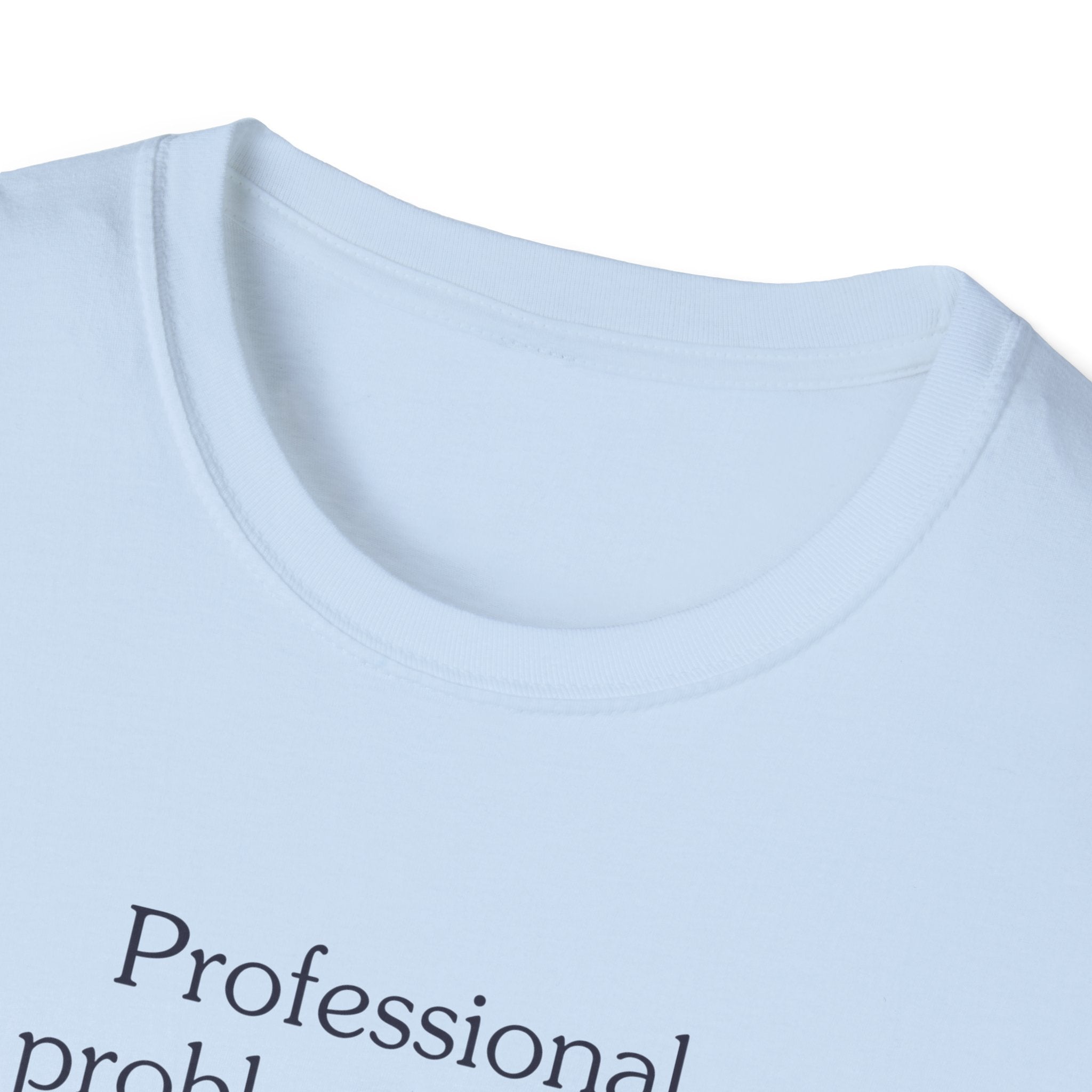 Professional problem solver - Unisex Tee