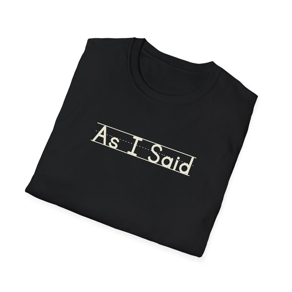 As I Said - Unisex Tee