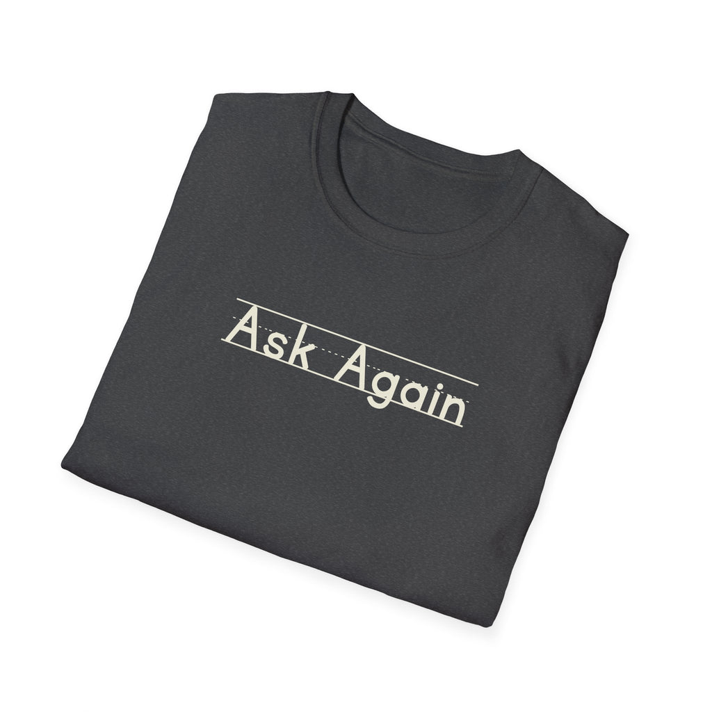 Ask Again - Unisex Tee