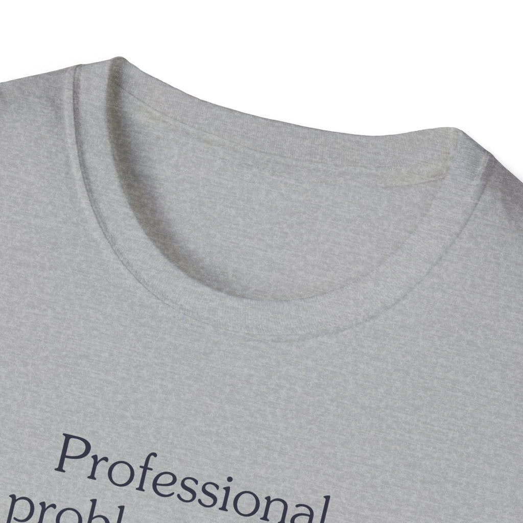 Professional problem solver - Unisex Tee