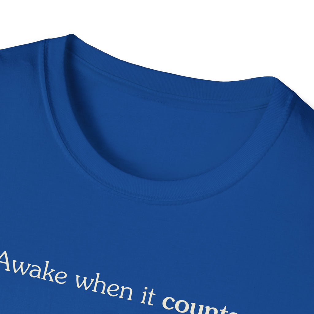 Awake when it counts - Unisex Tee