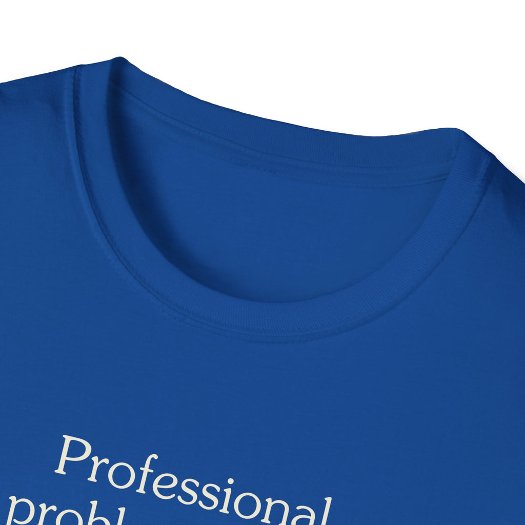 Professional problem solver - Unisex Tee