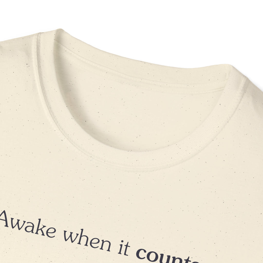 Awake when it counts - Unisex Tee