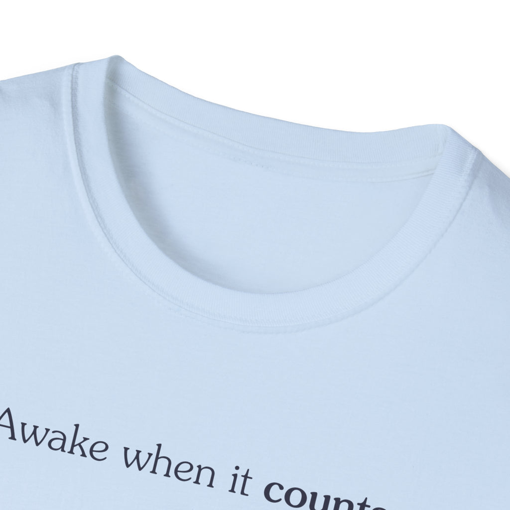 Awake when it counts - Unisex Tee