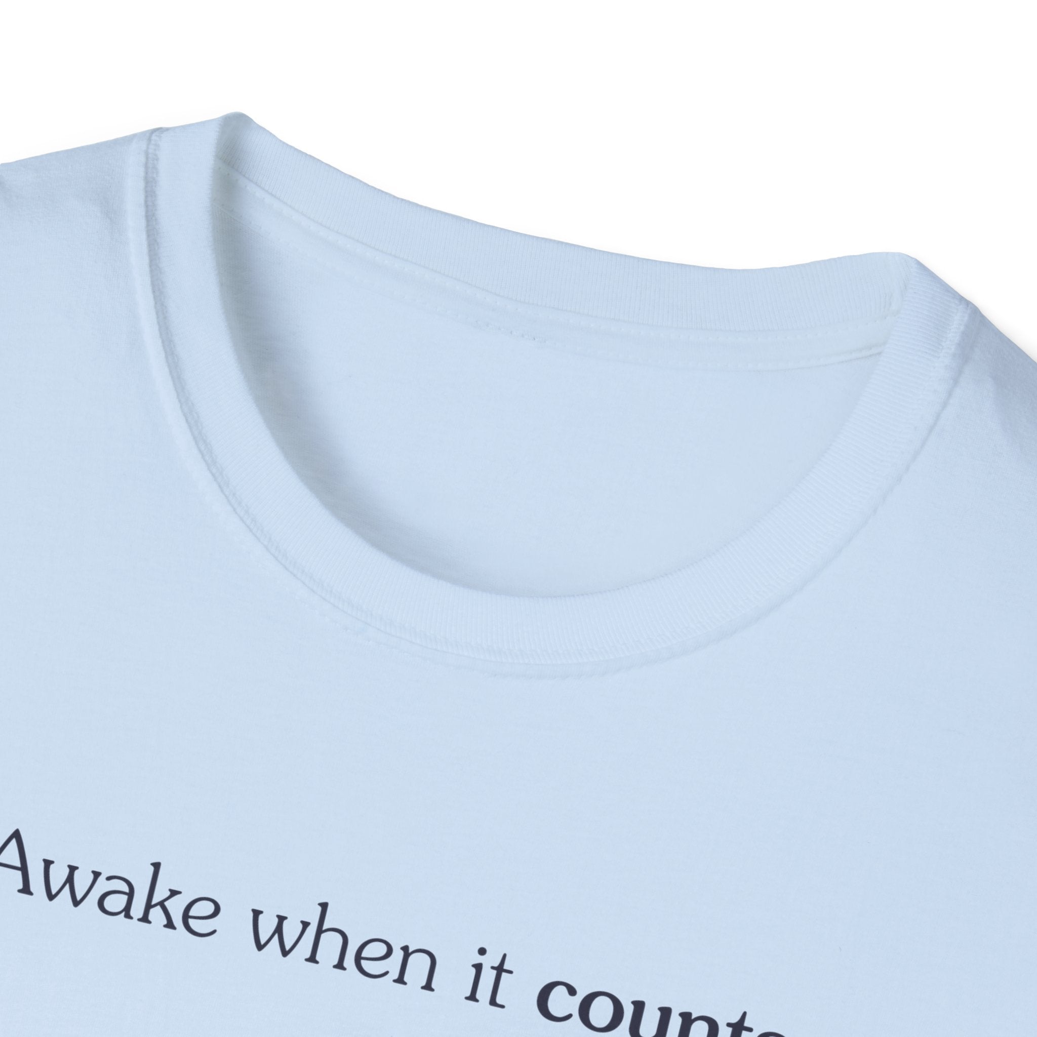 Awake when it counts - Unisex Tee
