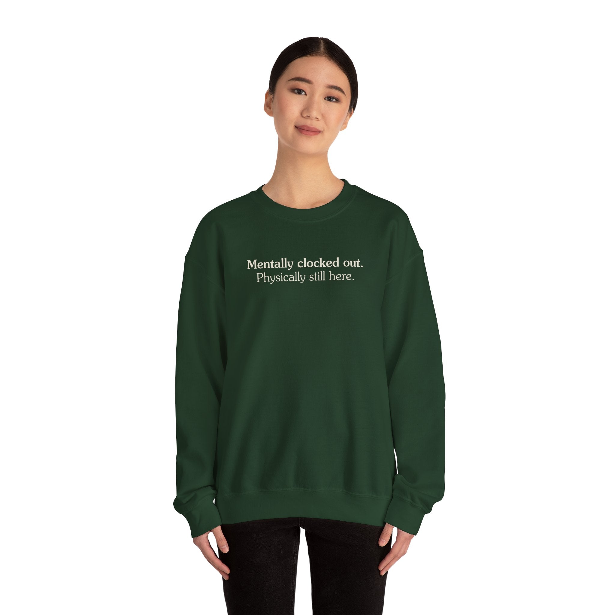 Mentally clocked out. Physically still here. - Crewneck Sweatshirt