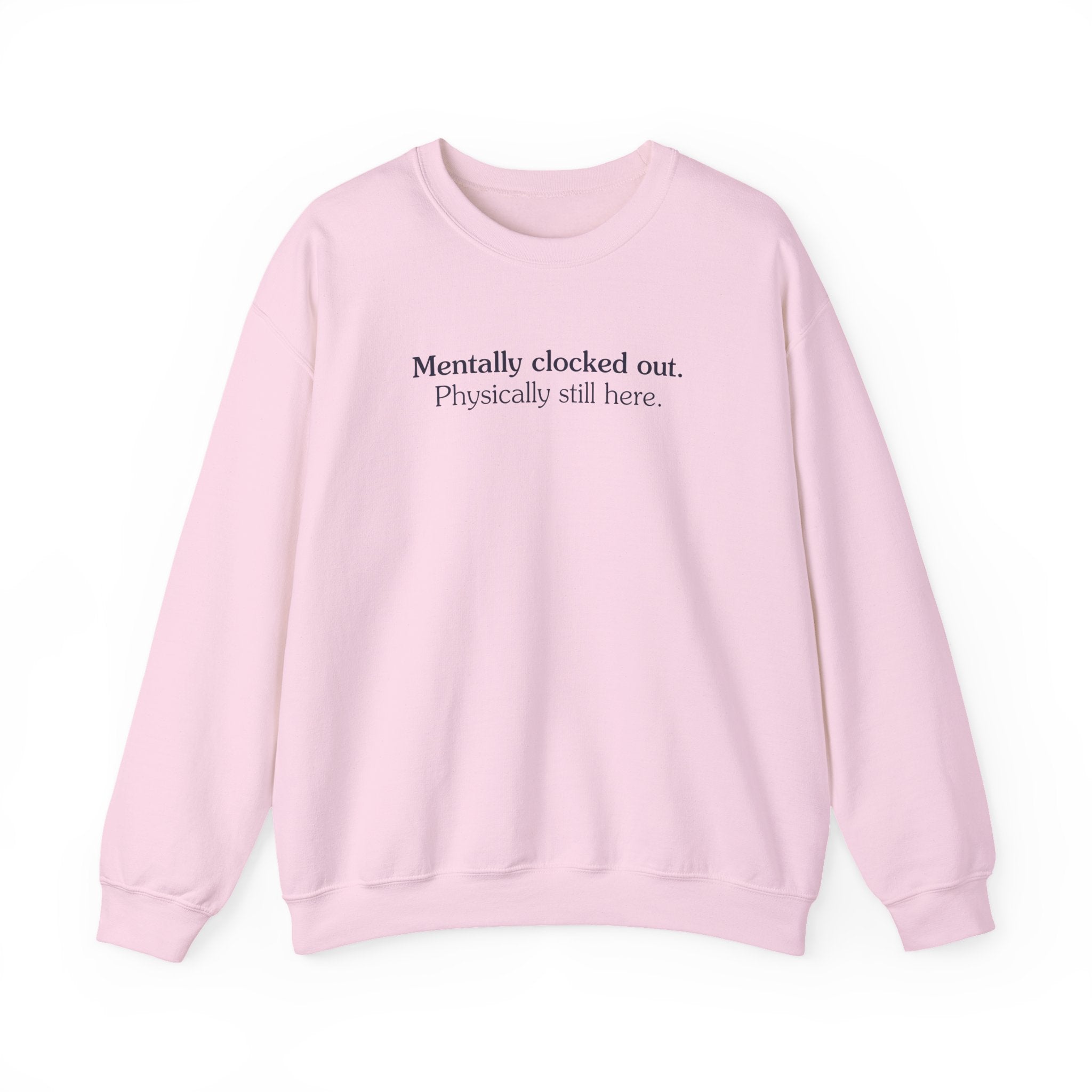 Mentally clocked out. Physically still here. - Crewneck Sweatshirt