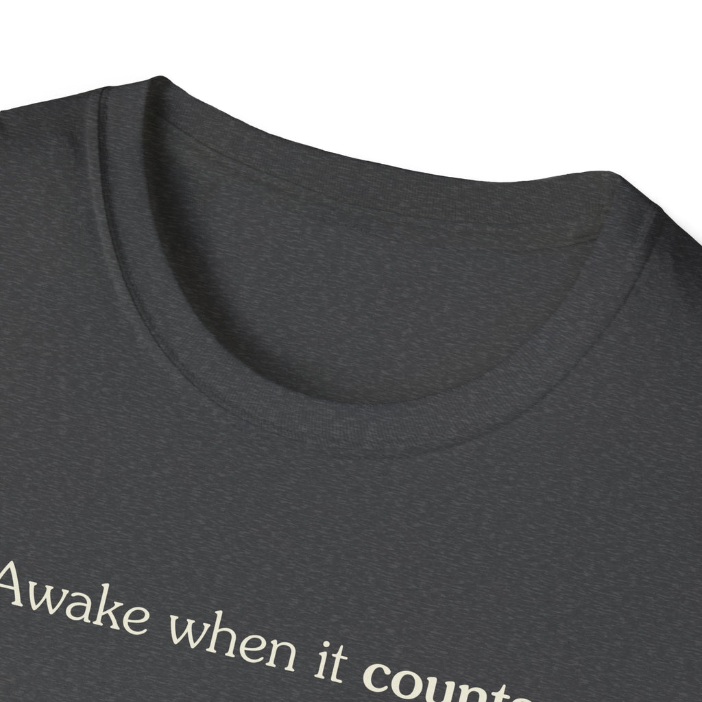 Awake when it counts - Unisex Tee