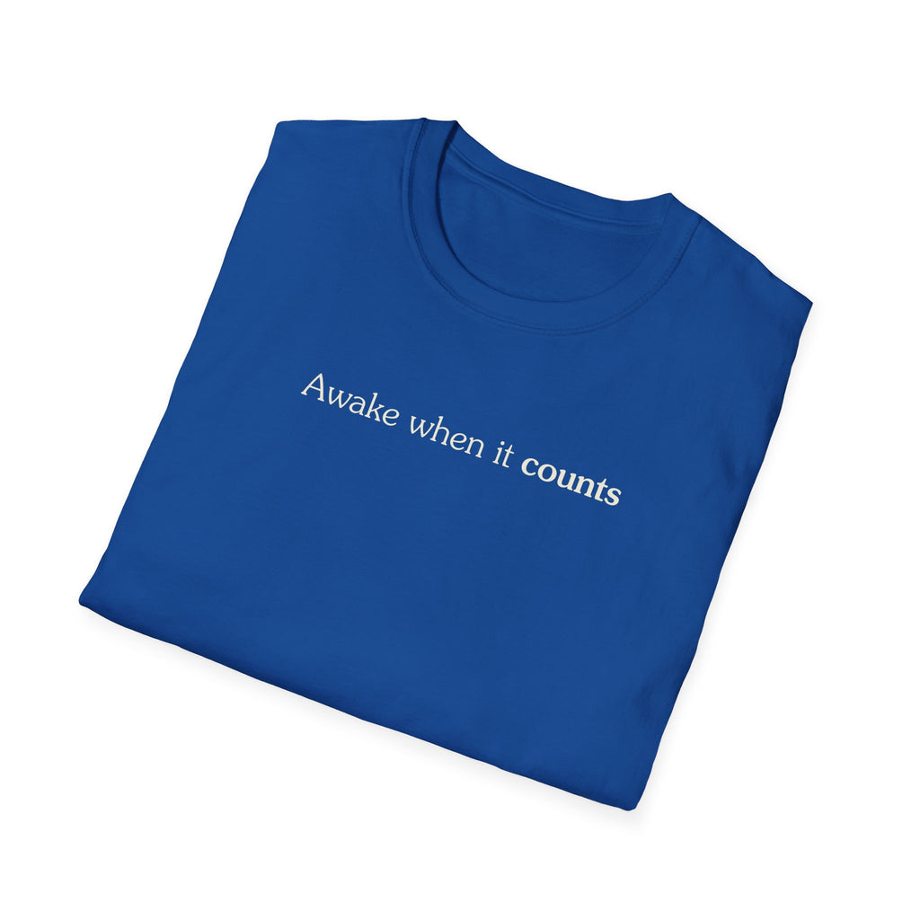 Awake when it counts - Unisex Tee