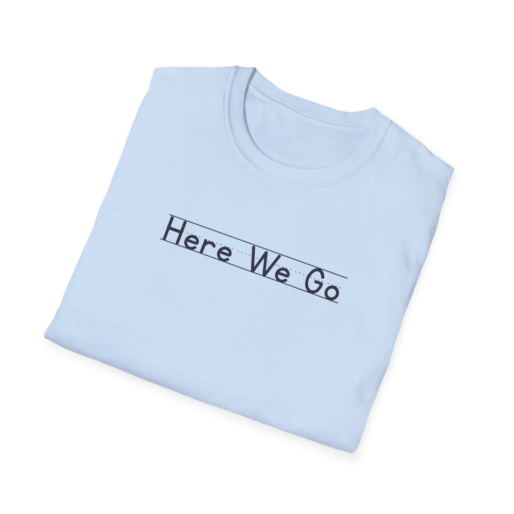 Here We Go - Unisex Tee