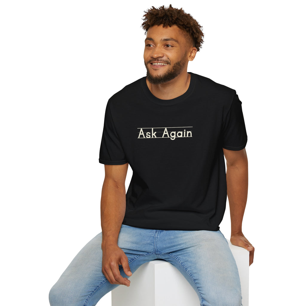 Ask Again - Unisex Tee