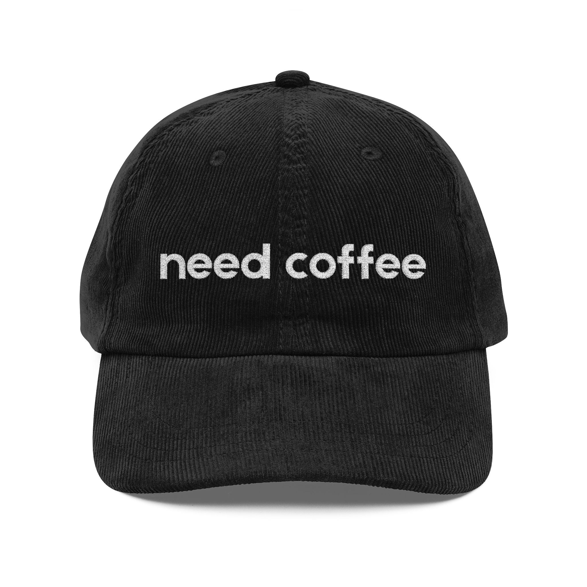 Need Coffee - Embroidered Corduroy Baseball Cap