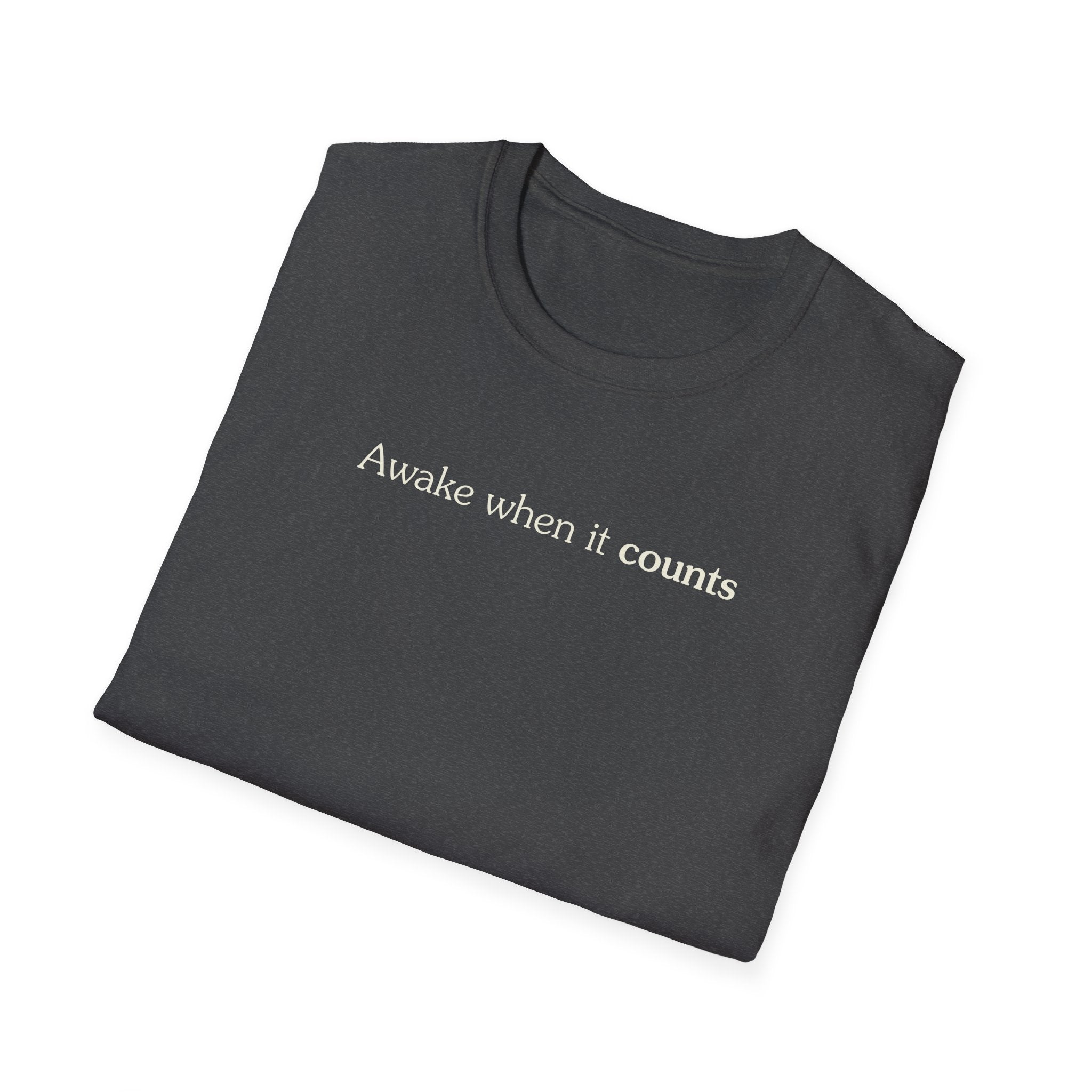 Awake when it counts - Unisex Tee