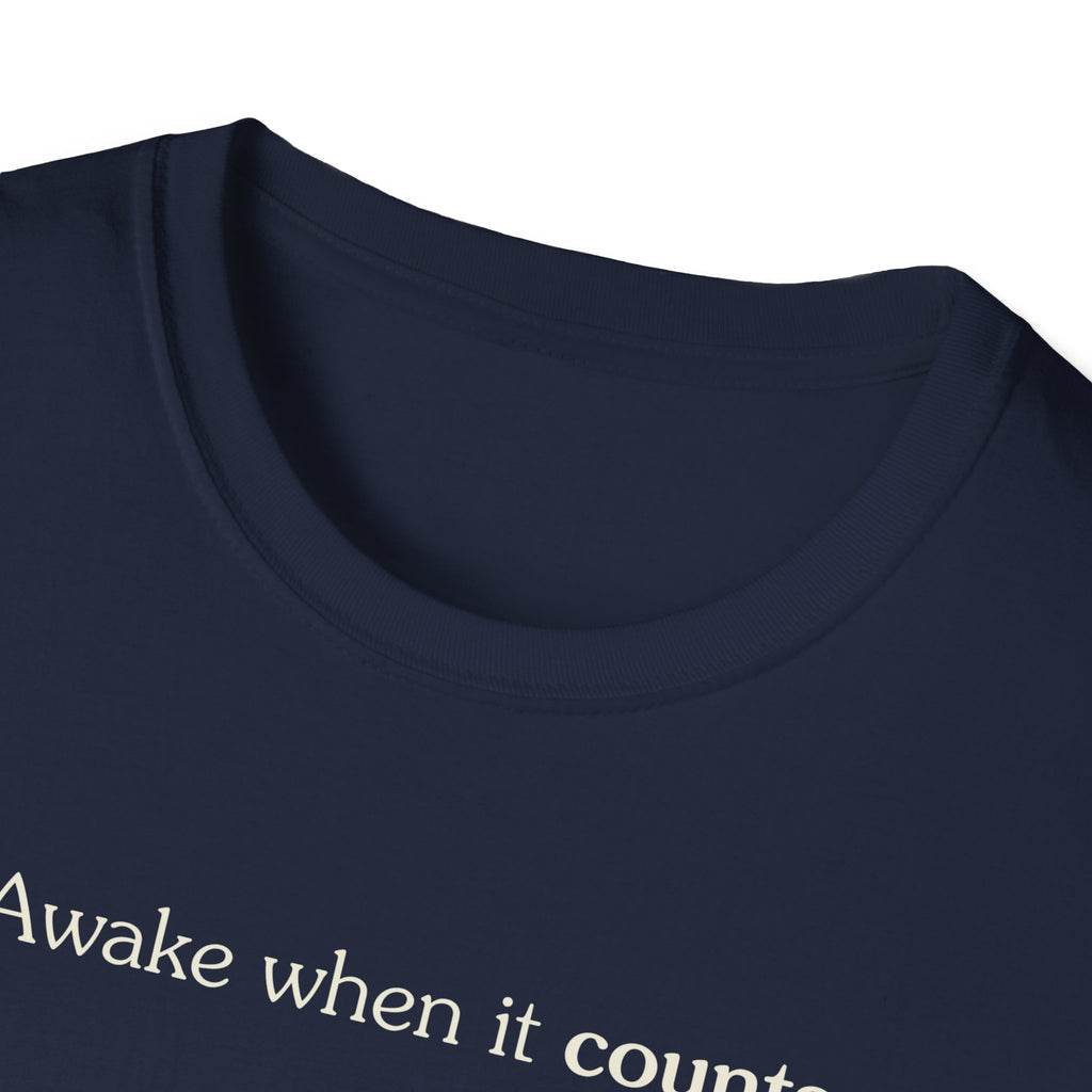 Awake when it counts - Unisex Tee