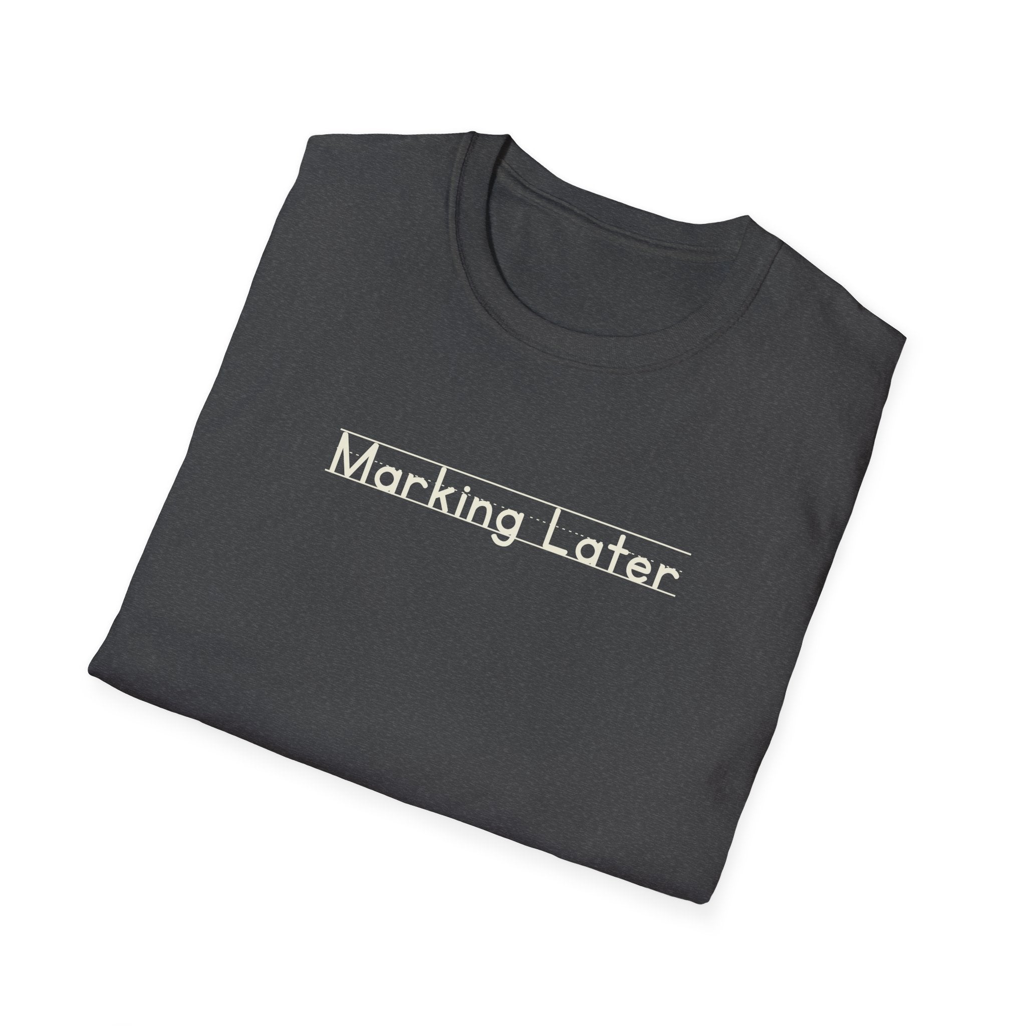 Marking Later - Unisex Tee