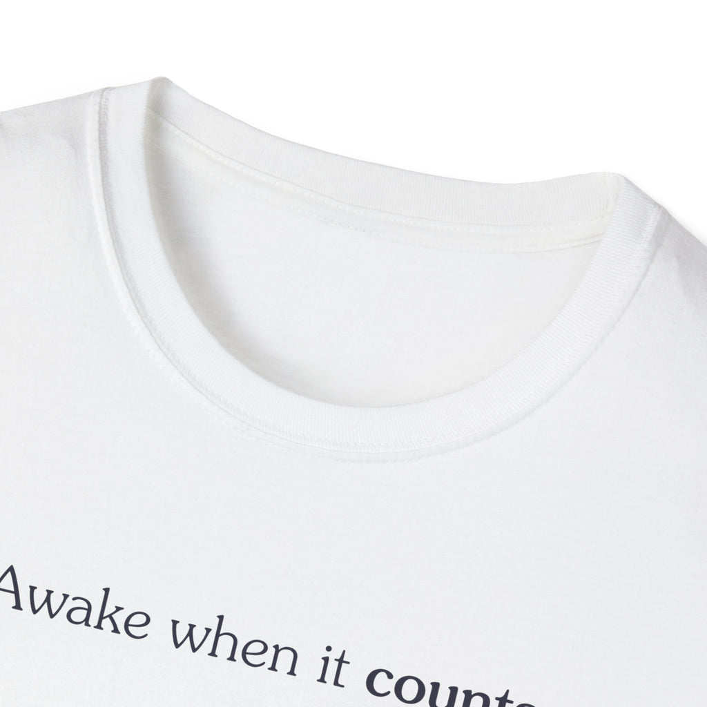 Awake when it counts - Unisex Tee