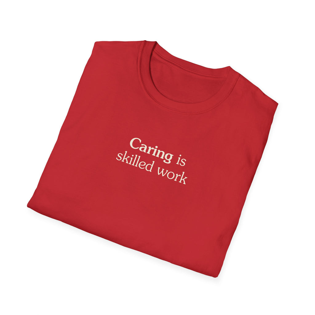 Caring is skilled work - Unisex Tee