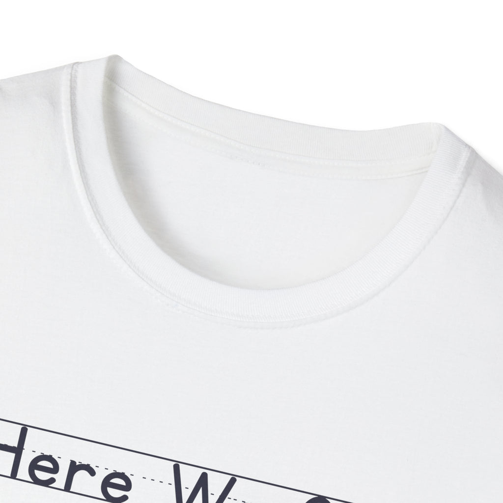 Here We Go - Unisex Tee