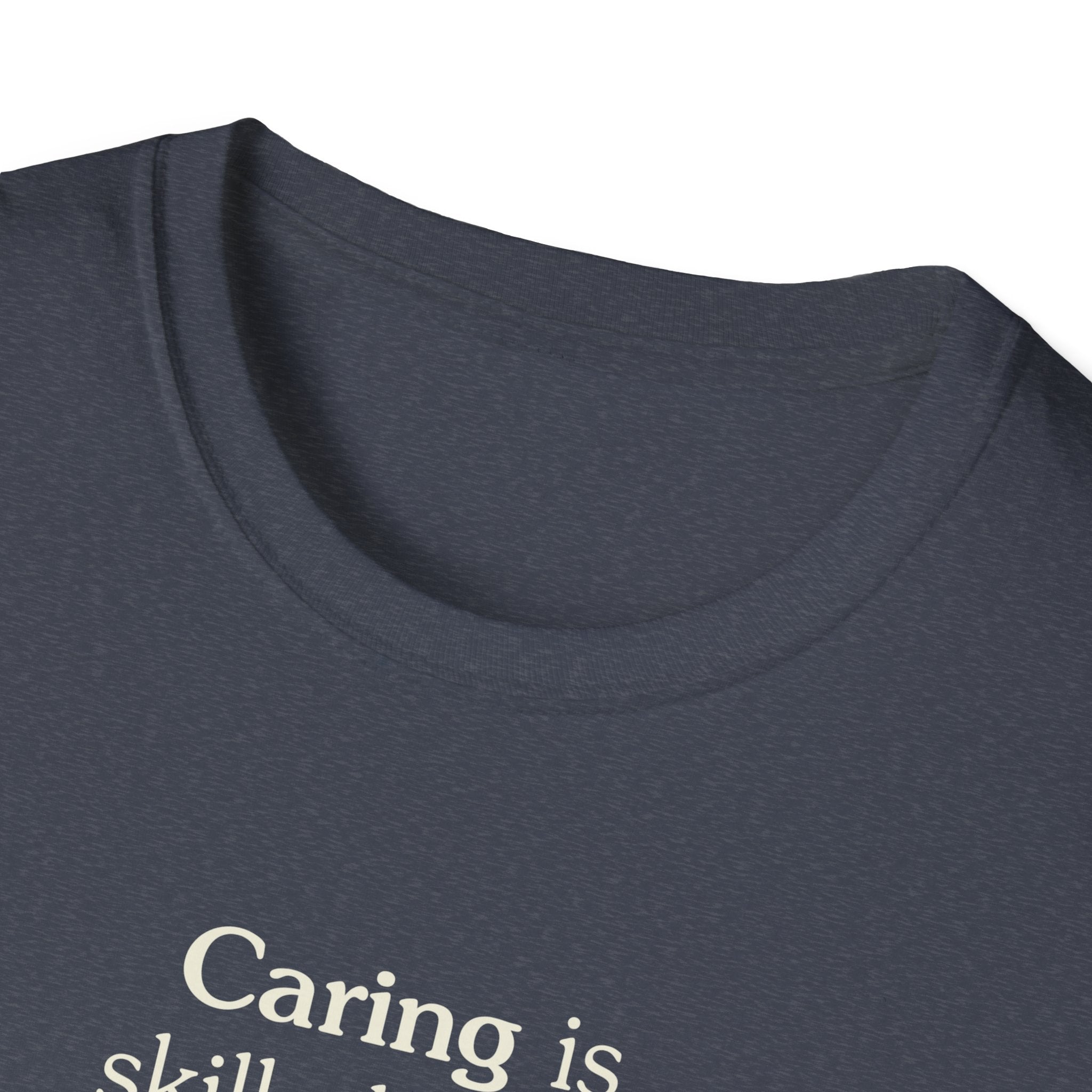 Caring is skilled work - Unisex Tee