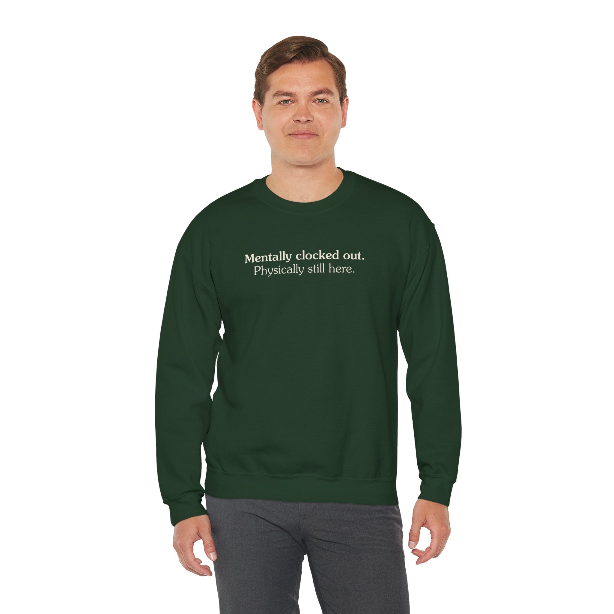 Mentally clocked out. Physically still here. - Crewneck Sweatshirt