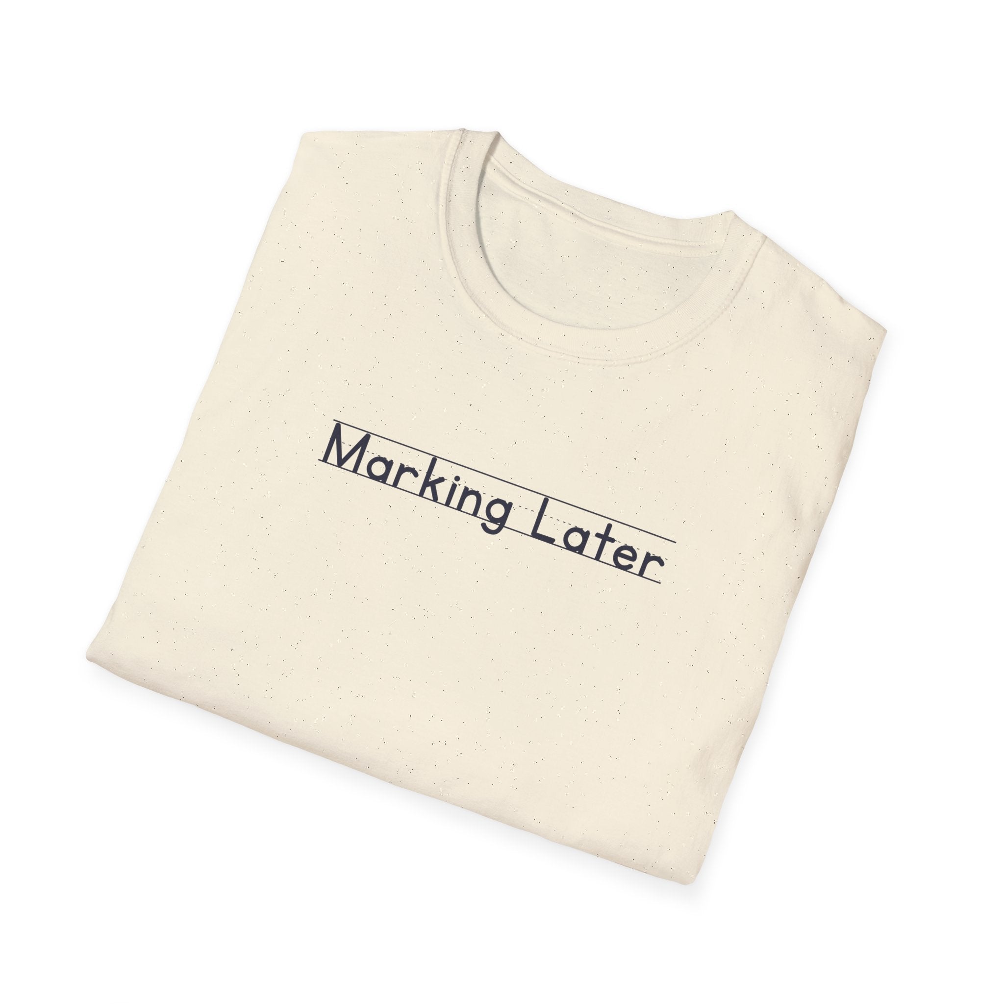 Marking Later - Unisex Tee