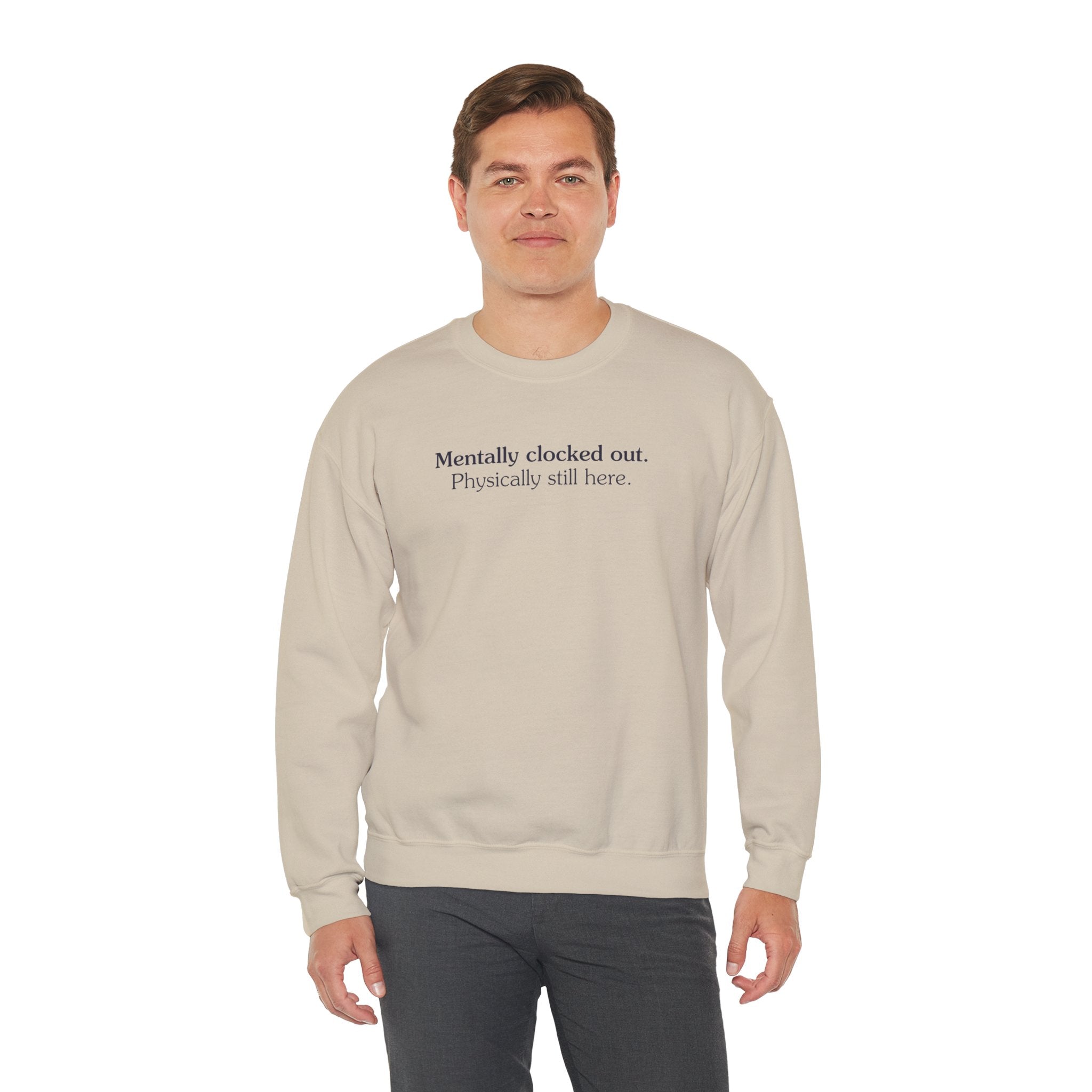 Mentally clocked out. Physically still here. - Crewneck Sweatshirt