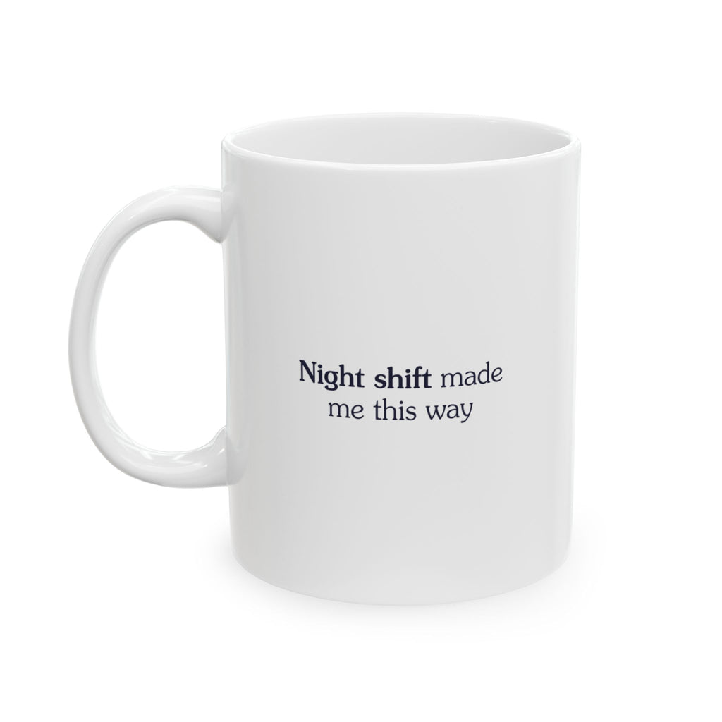 Night shift made me this way - Mug