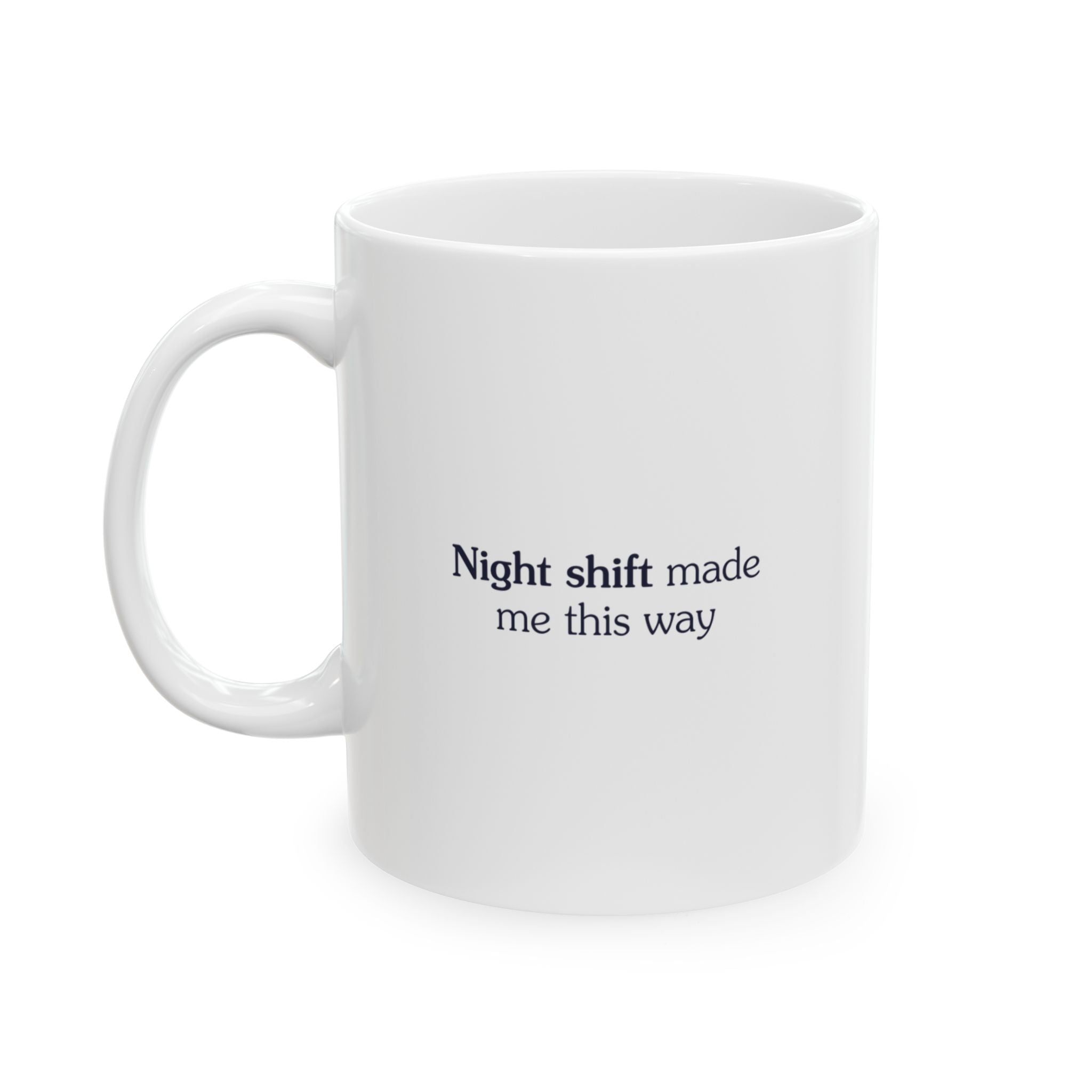 Night shift made me this way - Mug