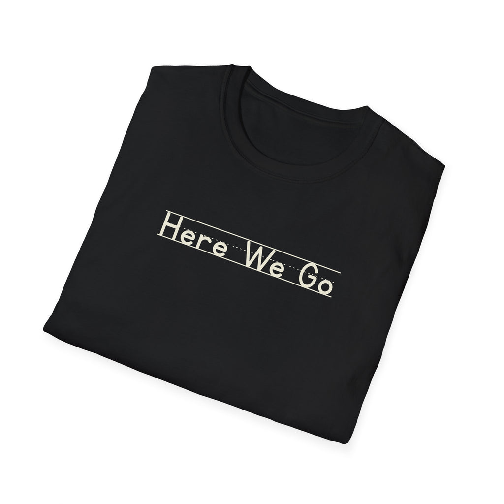 Here We Go - Unisex Tee