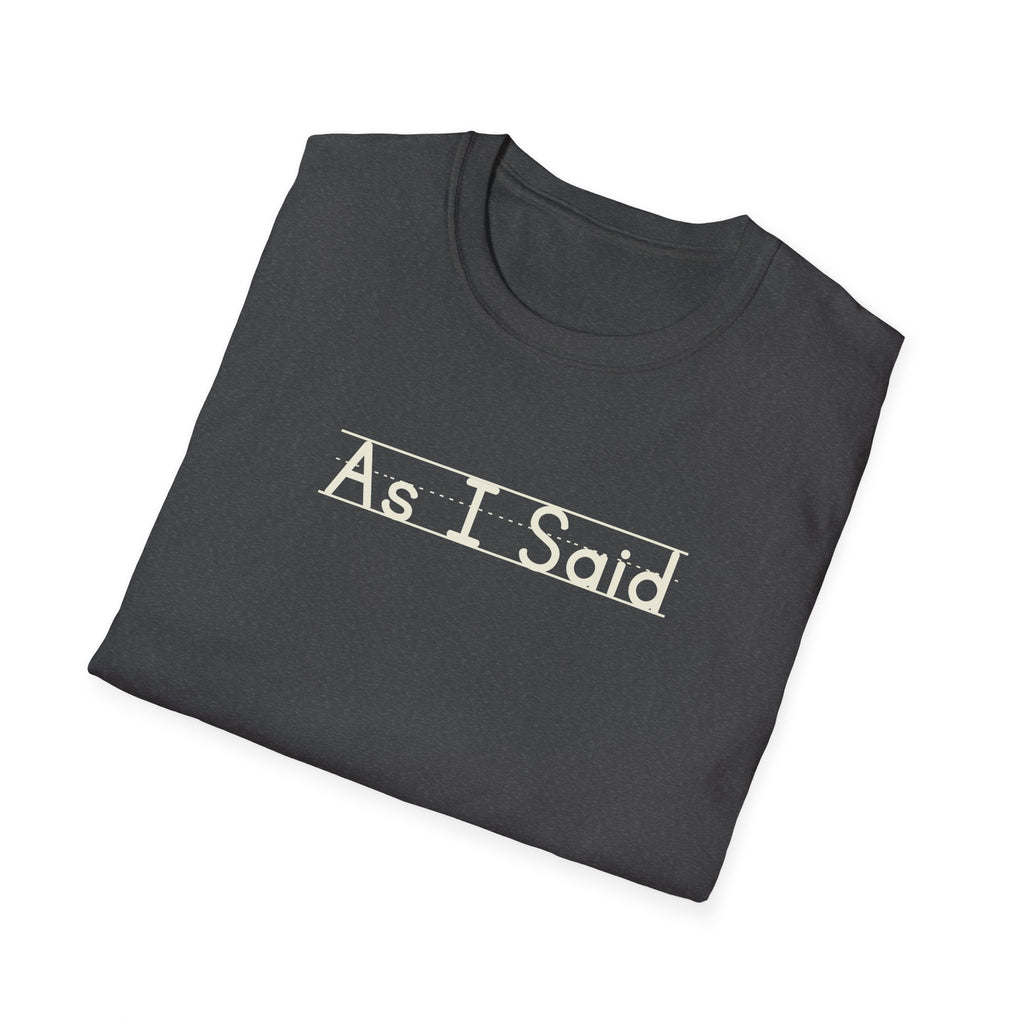 As I Said - Unisex Tee