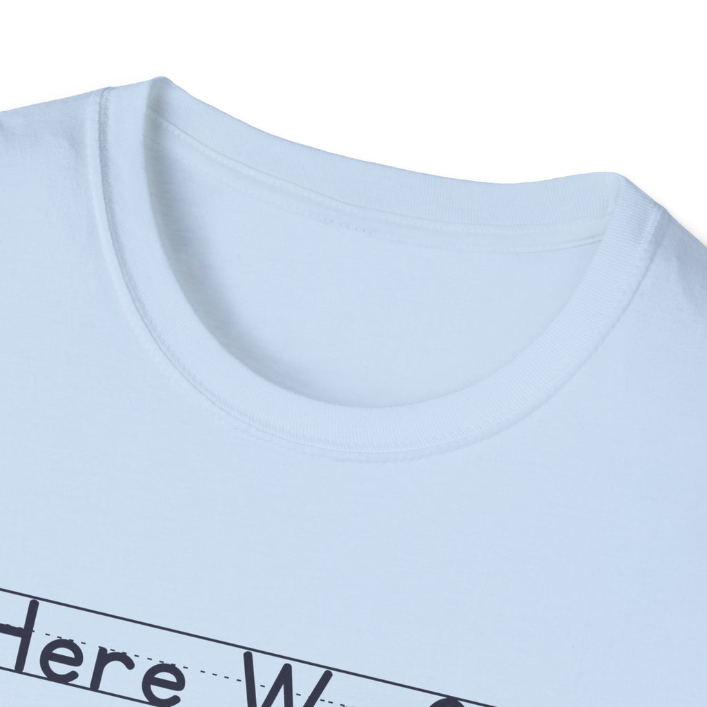 Here We Go - Unisex Tee