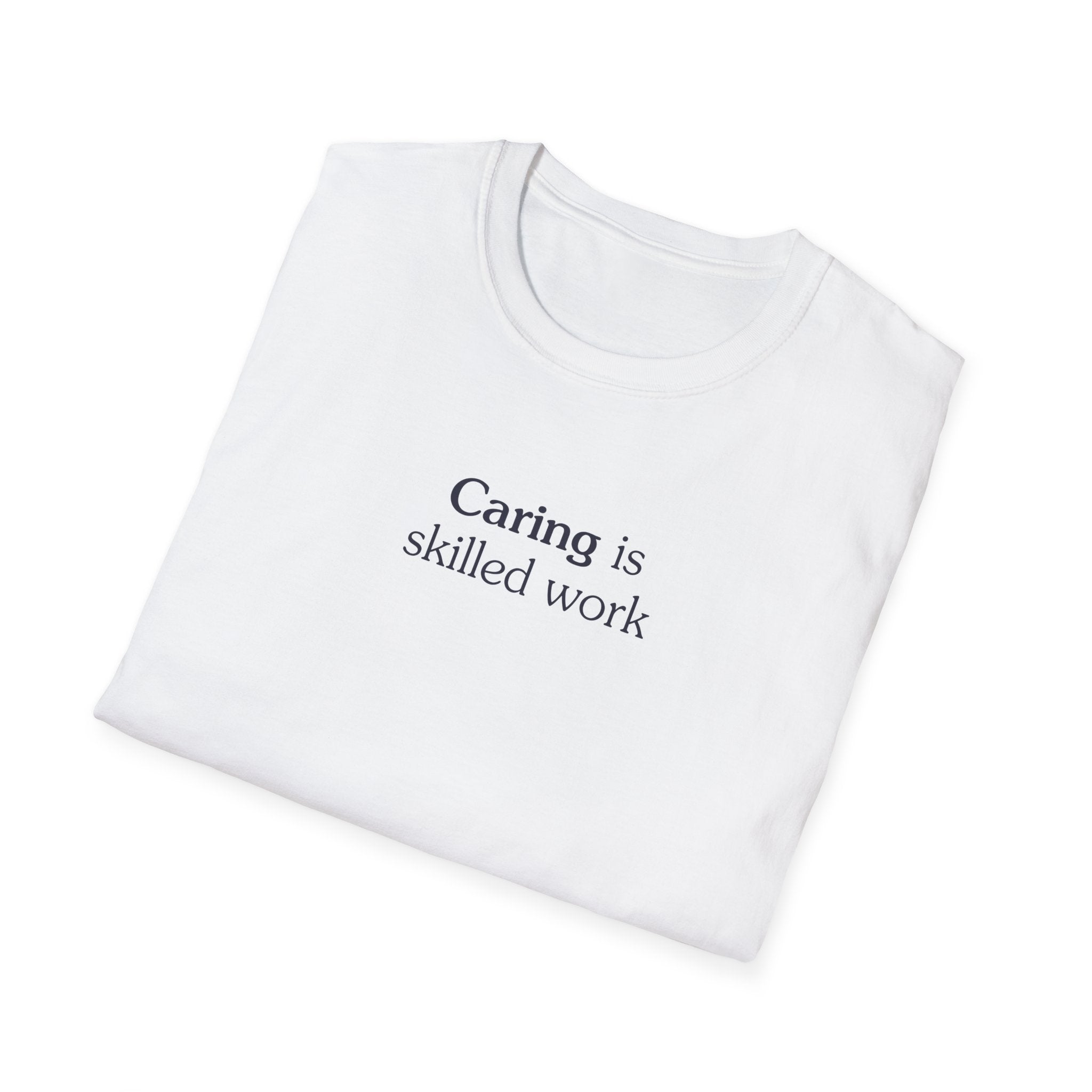 Caring is skilled work - Unisex Tee