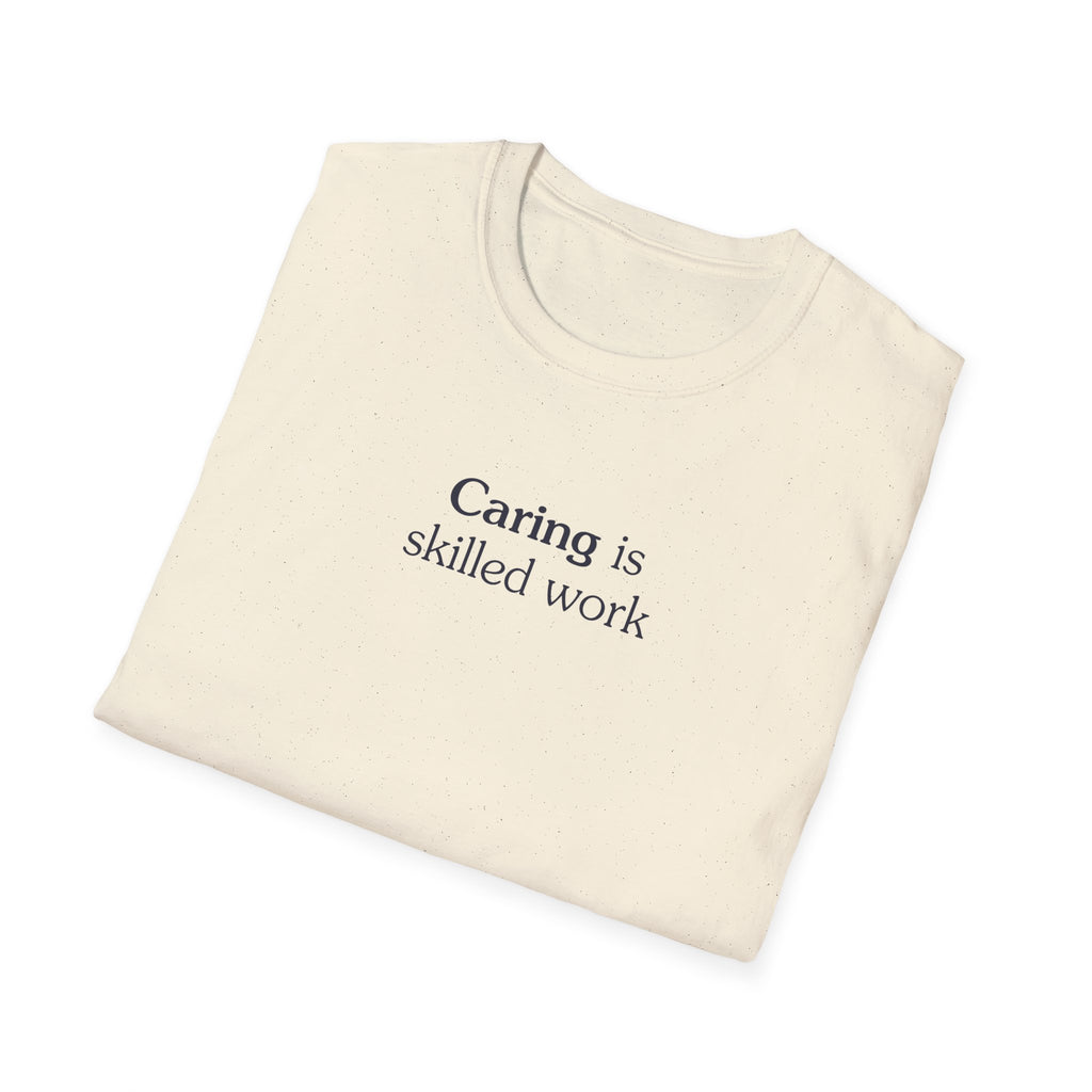 Caring is skilled work - Unisex Tee