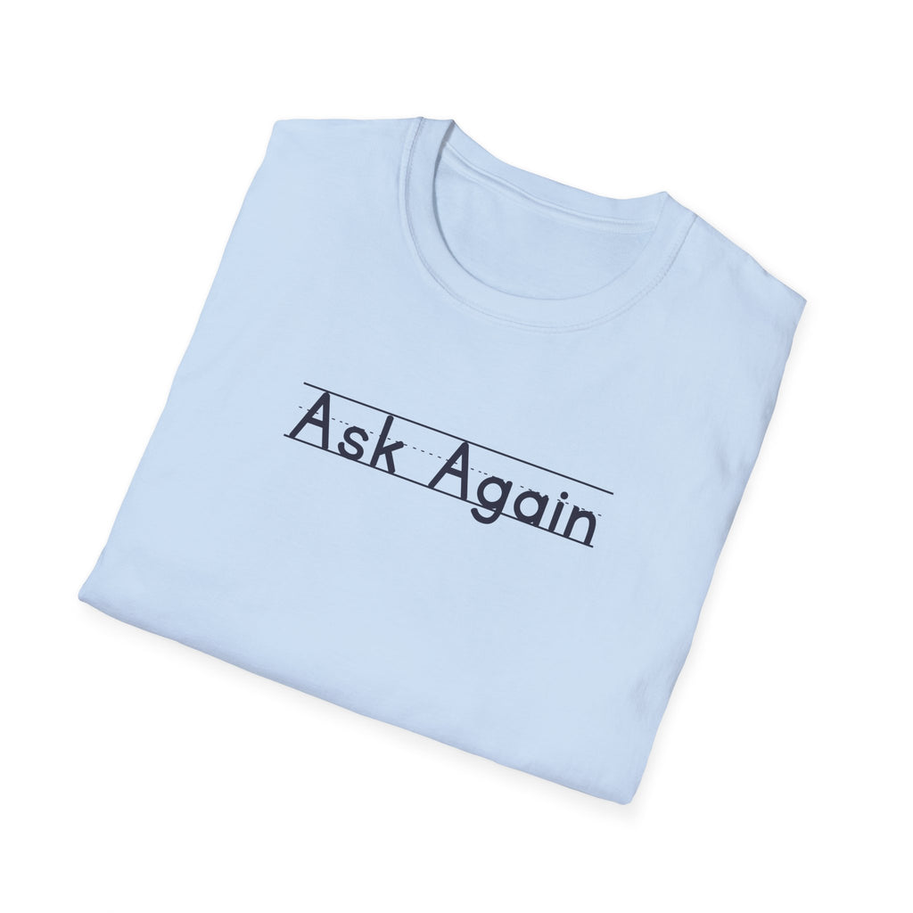 Ask Again - Unisex Tee