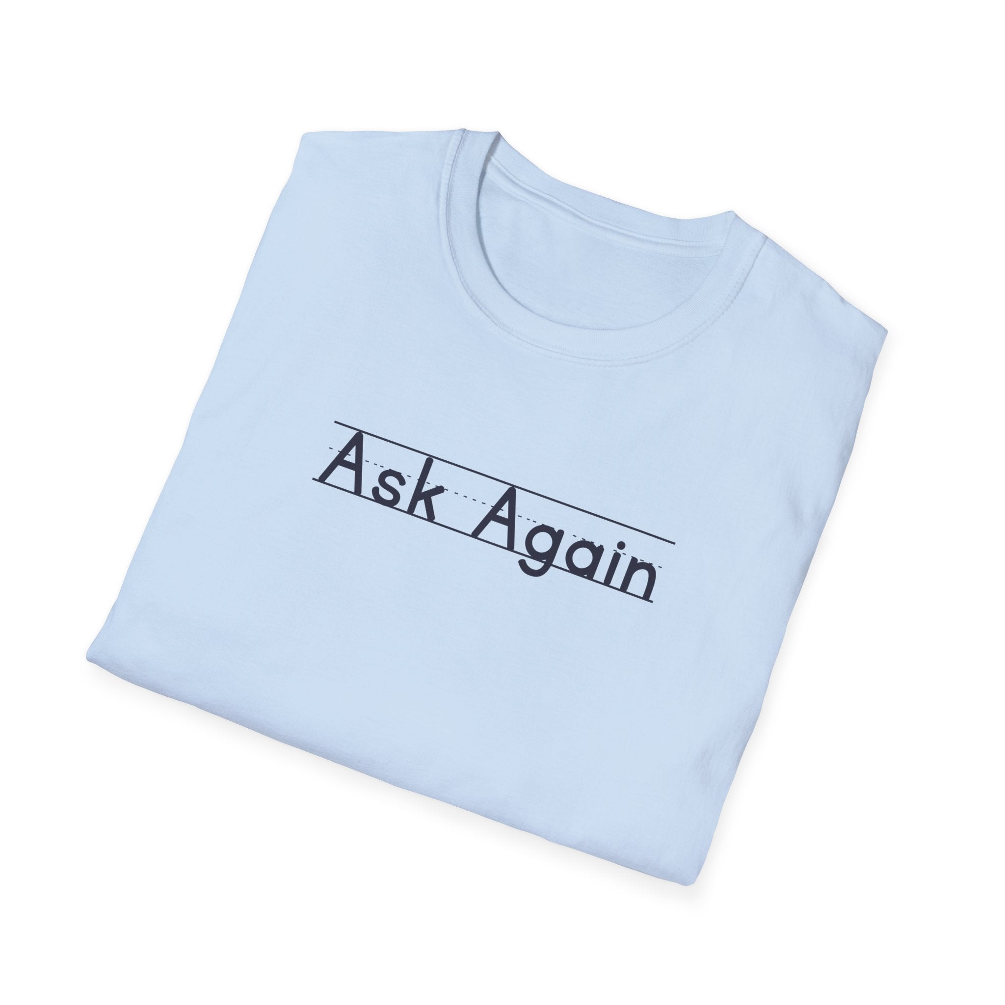 Ask Again - Unisex Tee