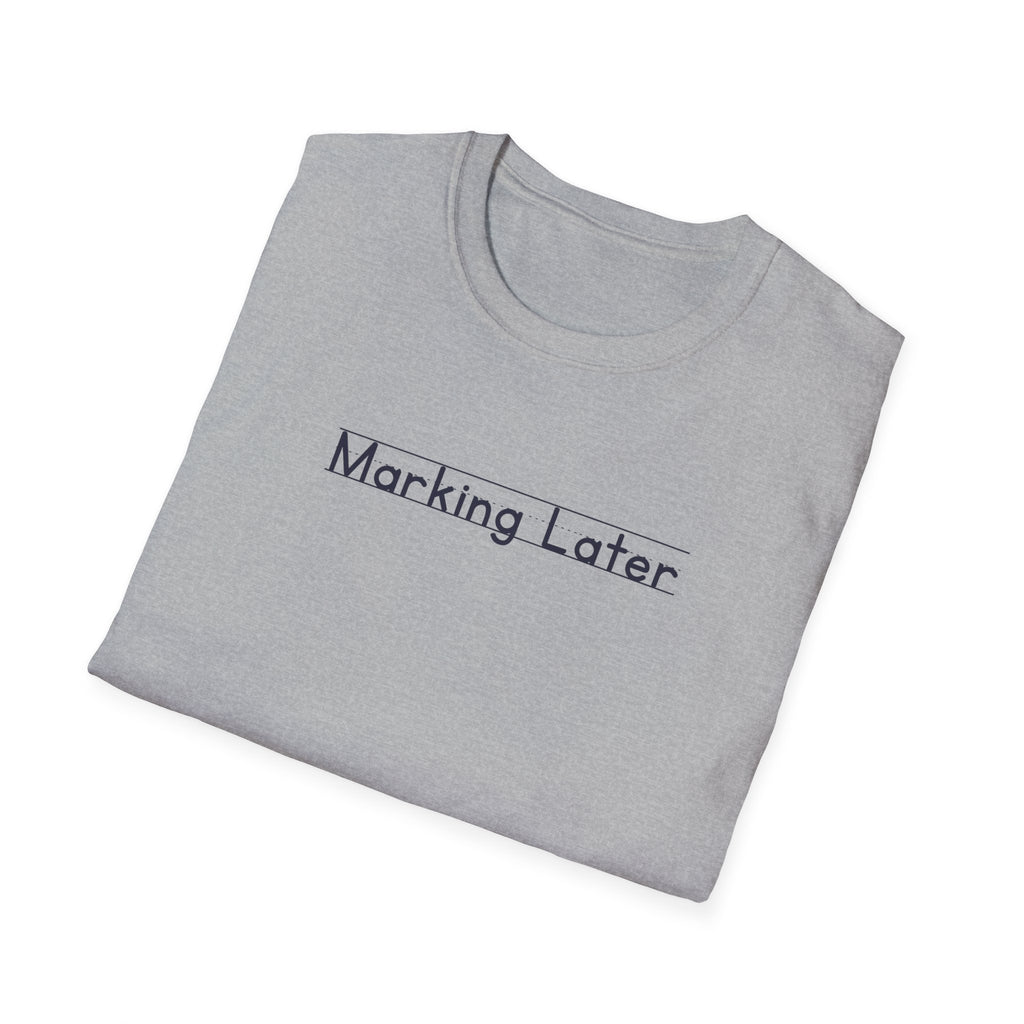 Marking Later - Unisex Tee