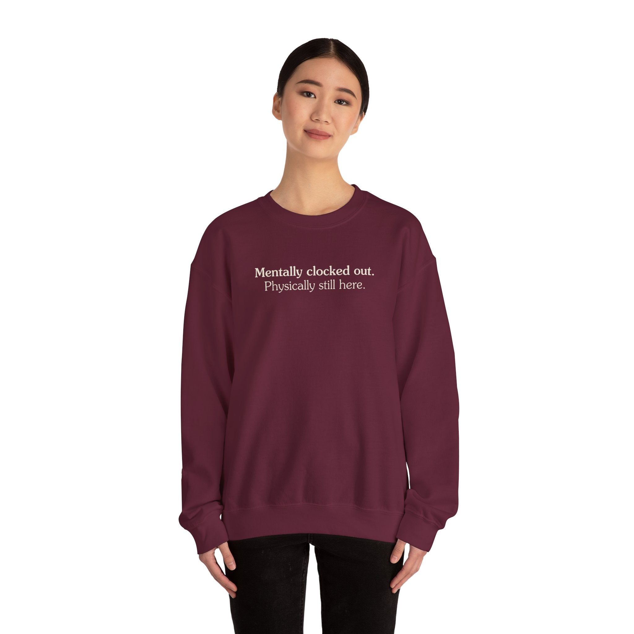 Mentally clocked out. Physically still here. - Crewneck Sweatshirt