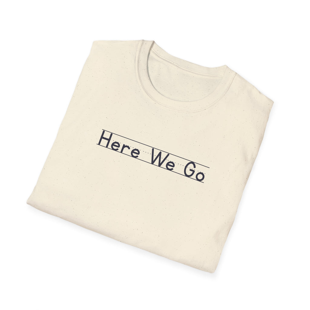Here We Go - Unisex Tee