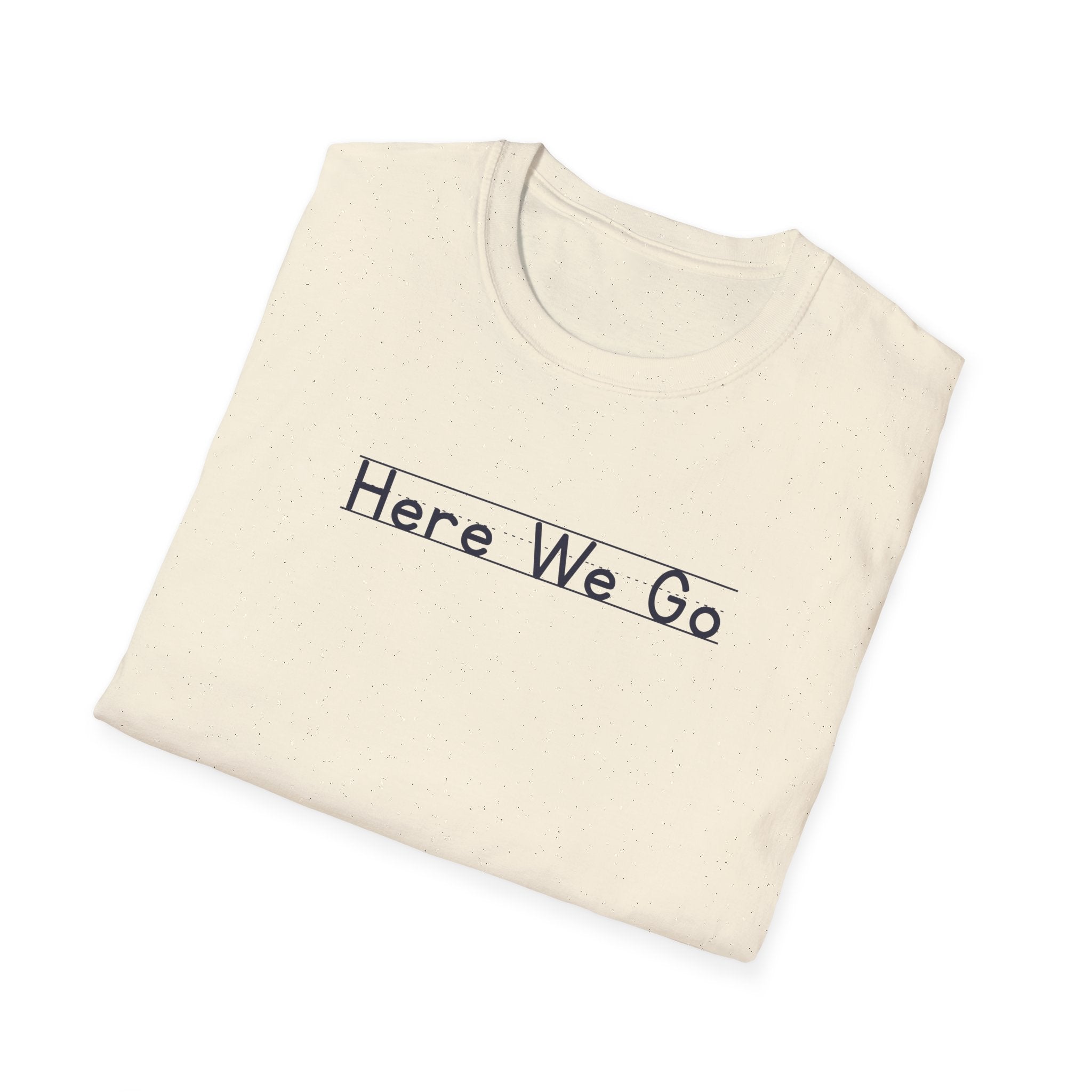 Here We Go - Unisex Tee