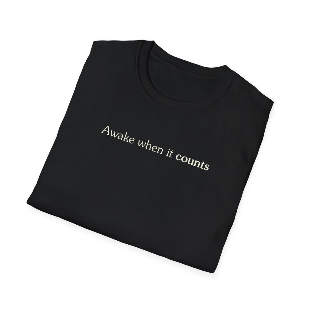 Awake when it counts - Unisex Tee